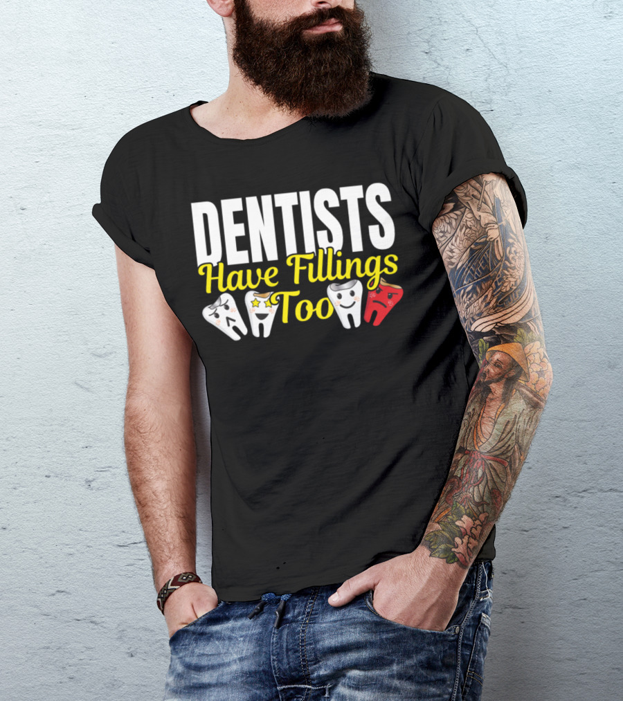 Dentists Have Fillings Too With Smiling And Angry Tooth Characters T-Shirt