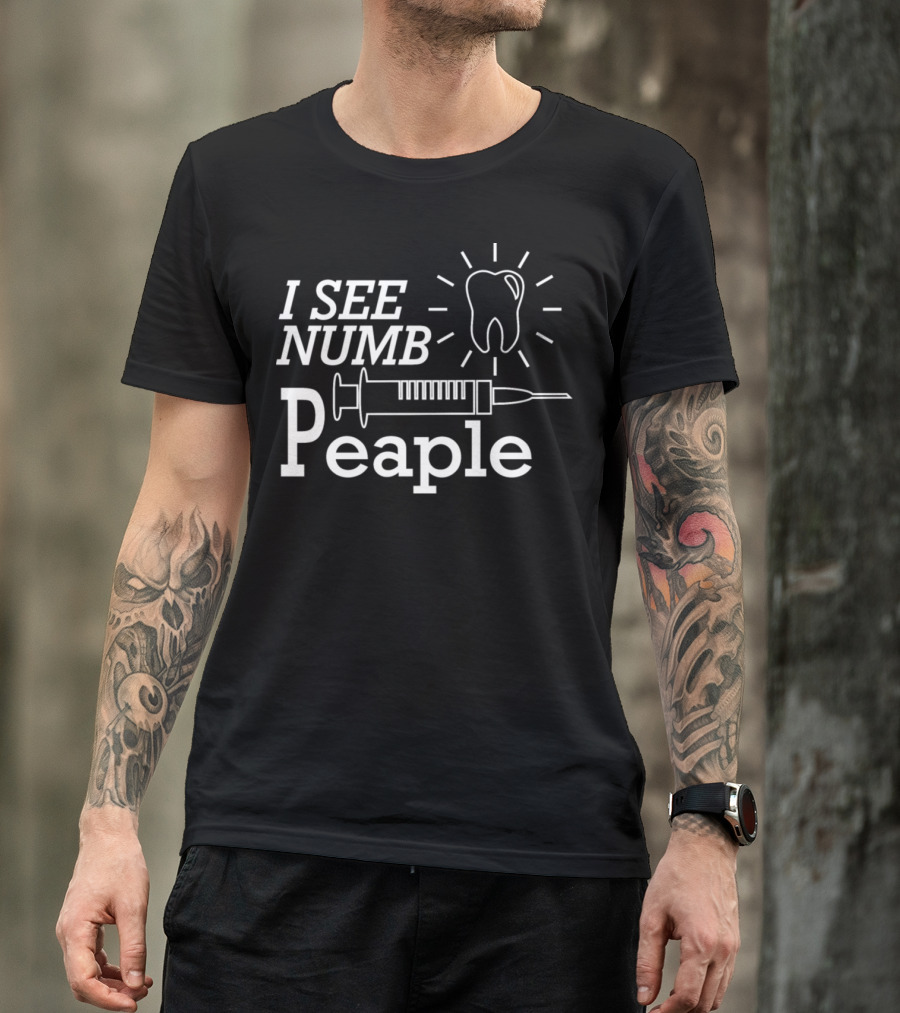 I See Numb People Dentist Tooth Syringe T-Shirt