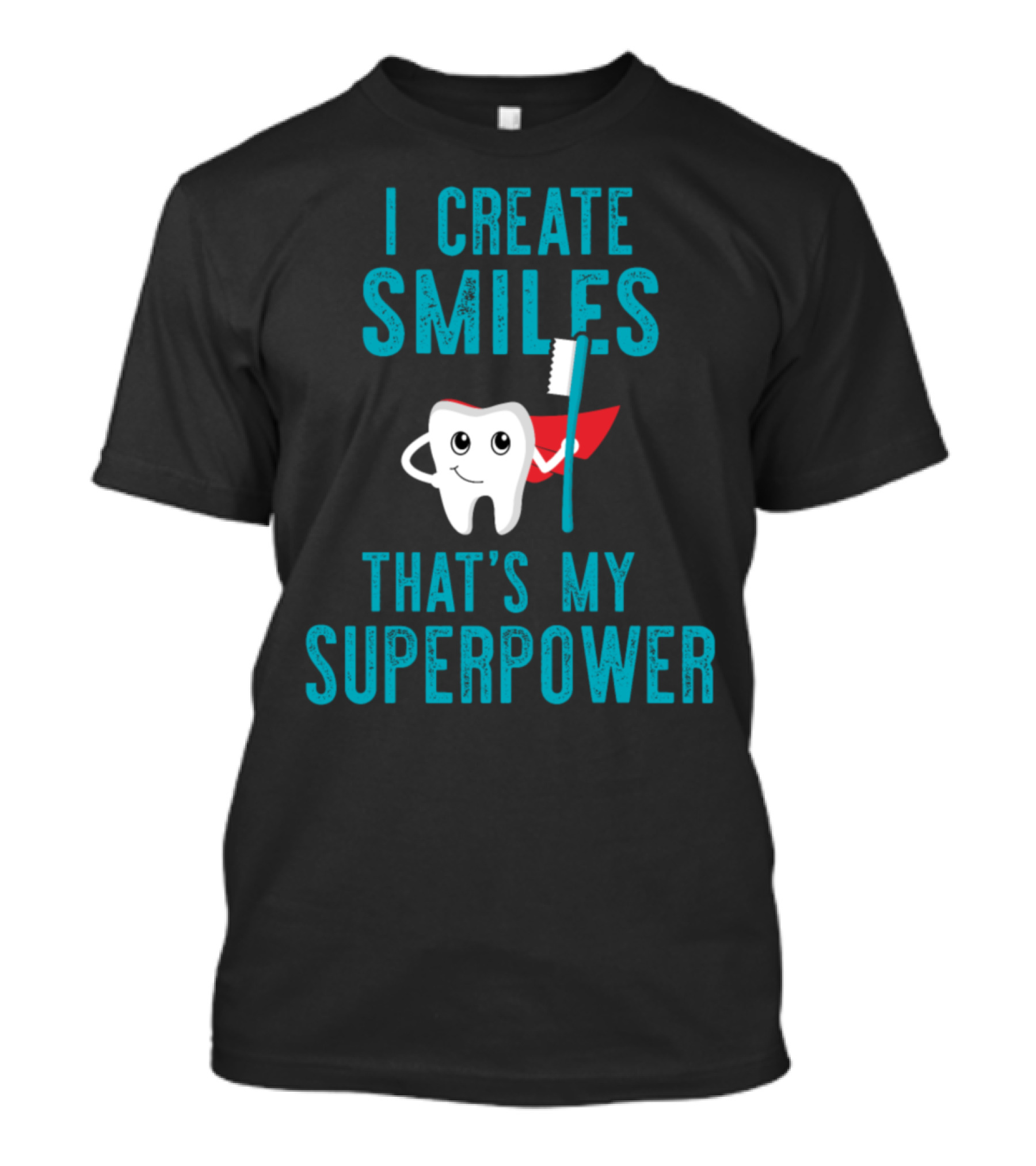 I Create Smiles That's My Superpower T-Shirt