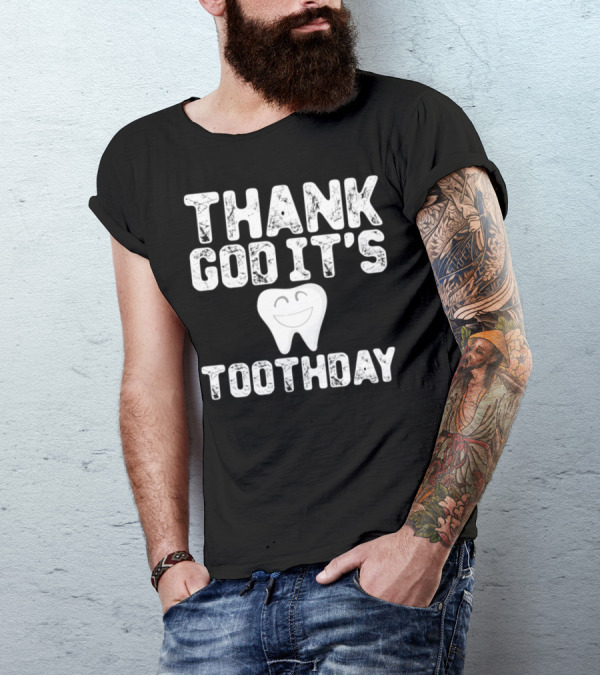 Thank God It's Toothday Dentist Quote Dentistry T-Shirt