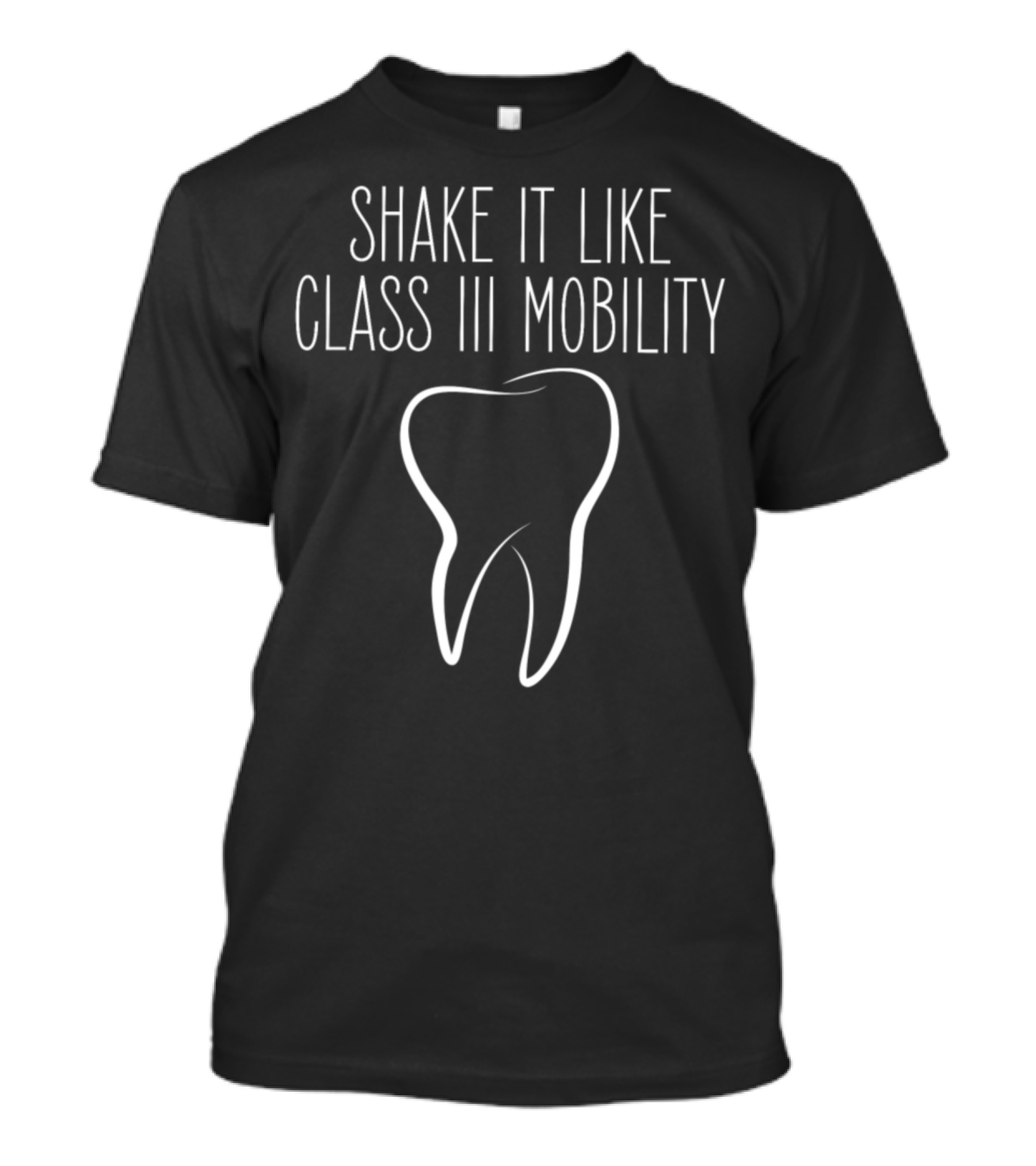 Shake It Like Class III Mobility Tooth Dentist Nurse T-Shirt
