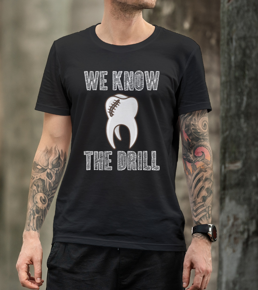 We Know The Drill Dentist Tooth Football T-Shirt