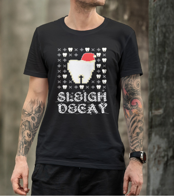 Sleigh Decay Dentistdentist Dentis Dentistry T-Shirt
