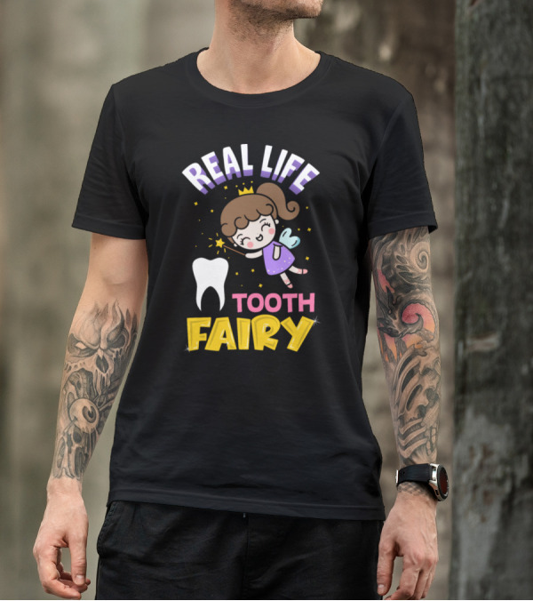 REAL LIFE TOOTH FAIRY T-Shirt