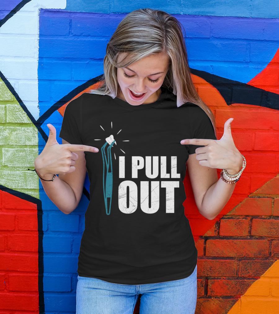 Doctor Dentist I Pull Out Tooth Humor T-Shirt