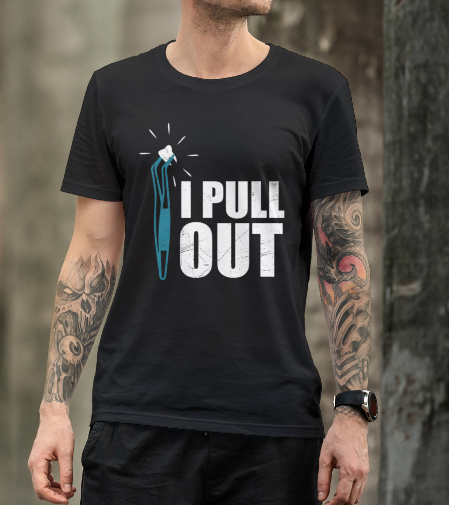 Doctor Dentist I Pull Out Tooth Humor T-Shirt