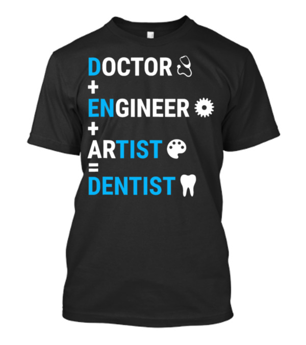 Doctor Engineer Artist Dentist Funny Dental Medical Gear T-Shirt