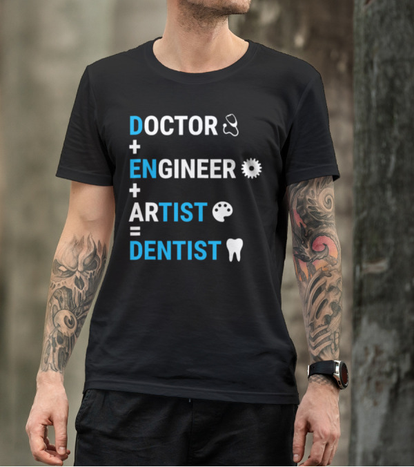 Doctor Engineer Artist Dentist Funny Dental Medical Gear T-Shirt