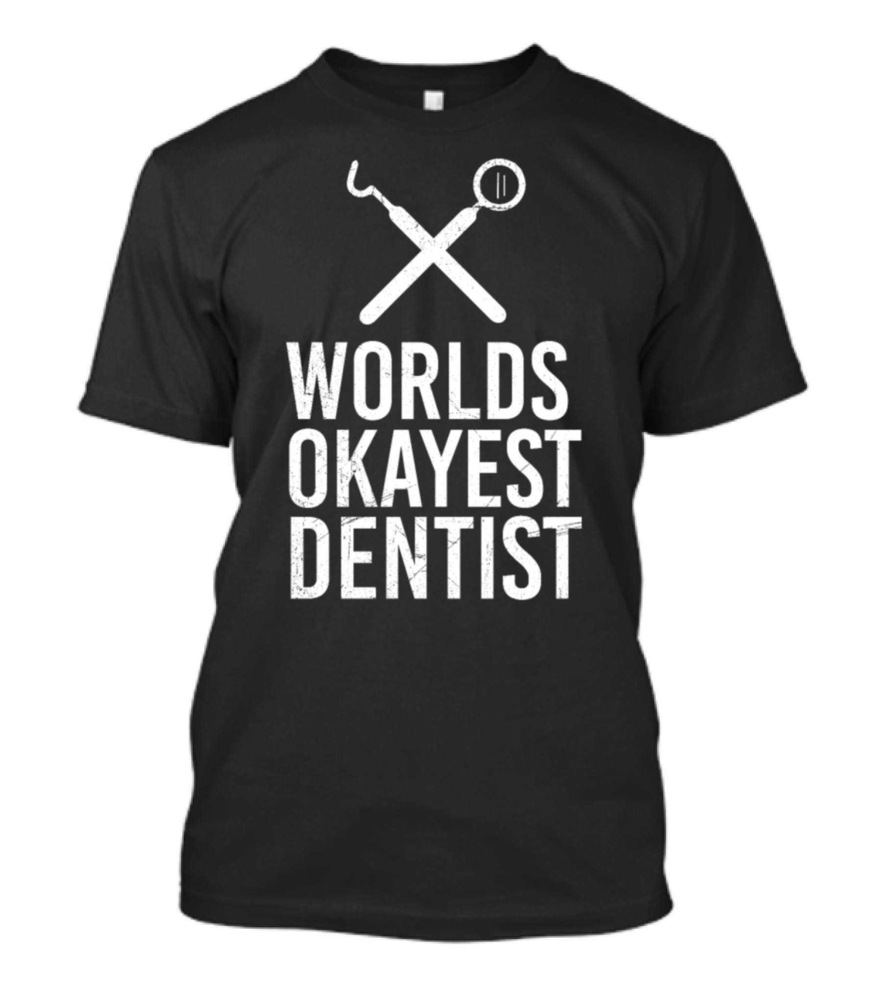 World's Okayest Dentist With Dental Tools T-Shirt