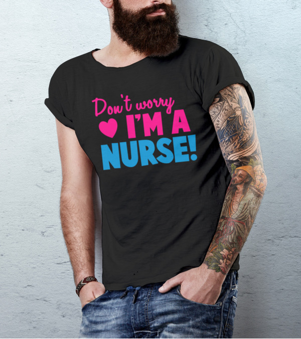Don't Worry I'm A Nurse Love Heart T-Shirt