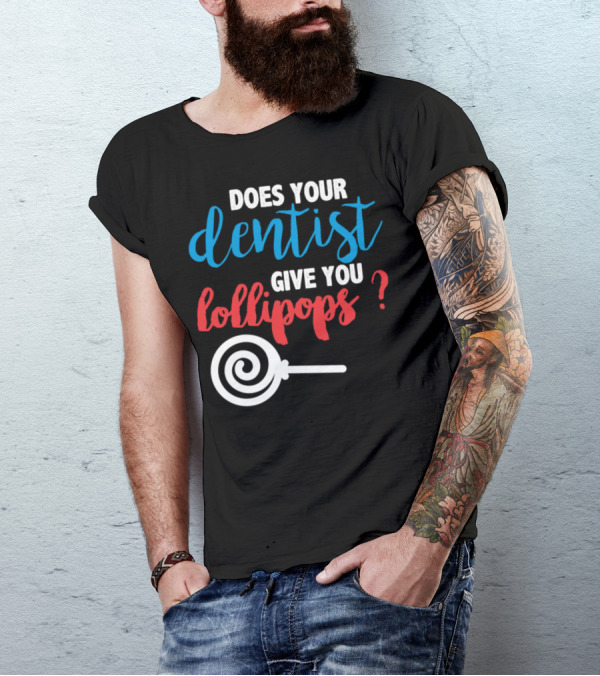 Does Your Dentist Give You Lollipops Dentist Lollipop Question T-Shirt