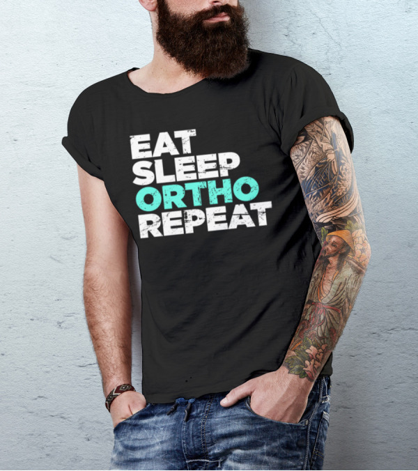 Eat Sleep Ortho Repeat Funny Orthodontics T-Shirt