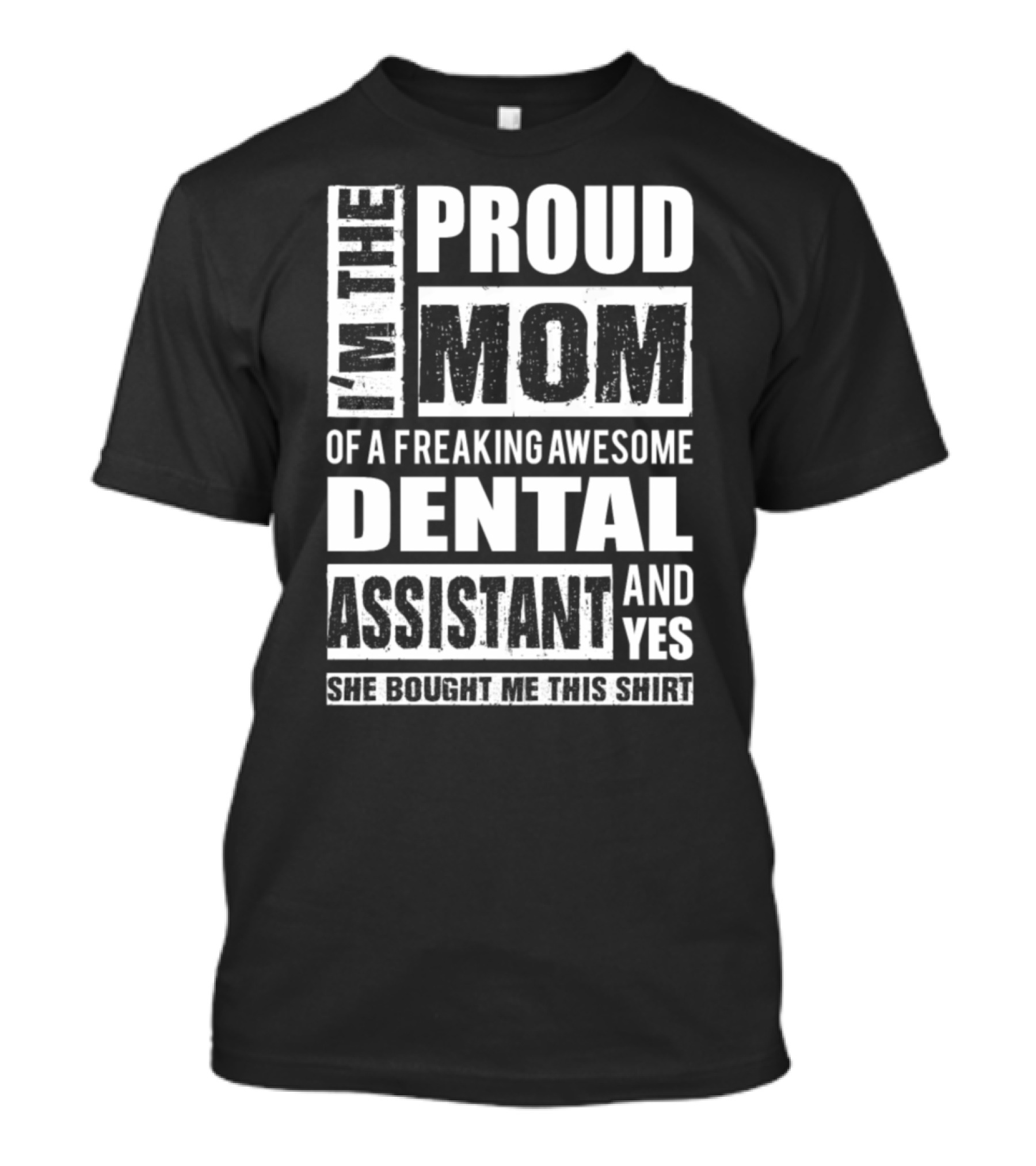 I'm The Proud Mom Of A Freaking Awesome Dental Assistant T-Shirt