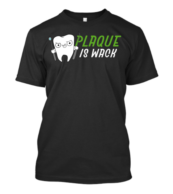 Plaque Is Wack Funny Dental Hygienists Toothbrush Tooth T-Shirt