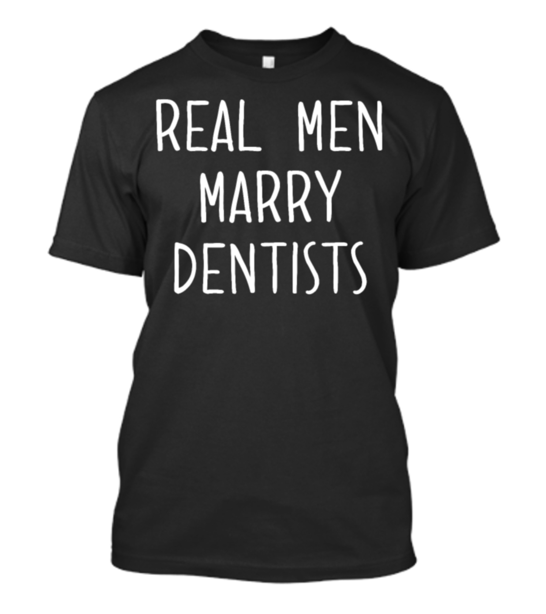 Real Men Marry Dentists Funny Dental Great T-Shirt