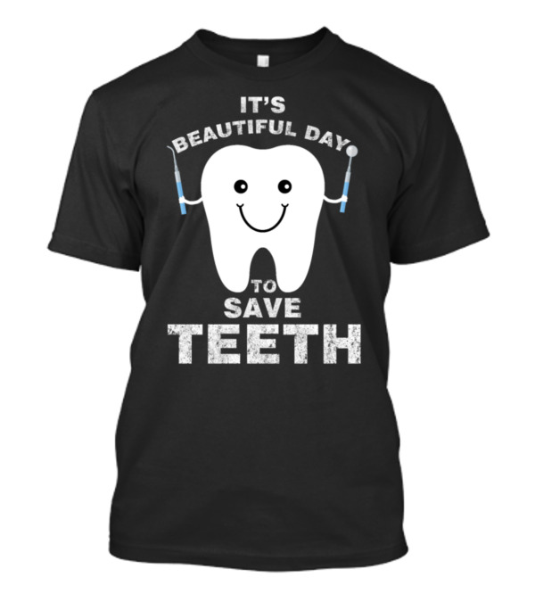 Funny Dentist It's A Beautiful Day To Save Teeth T-Shirt