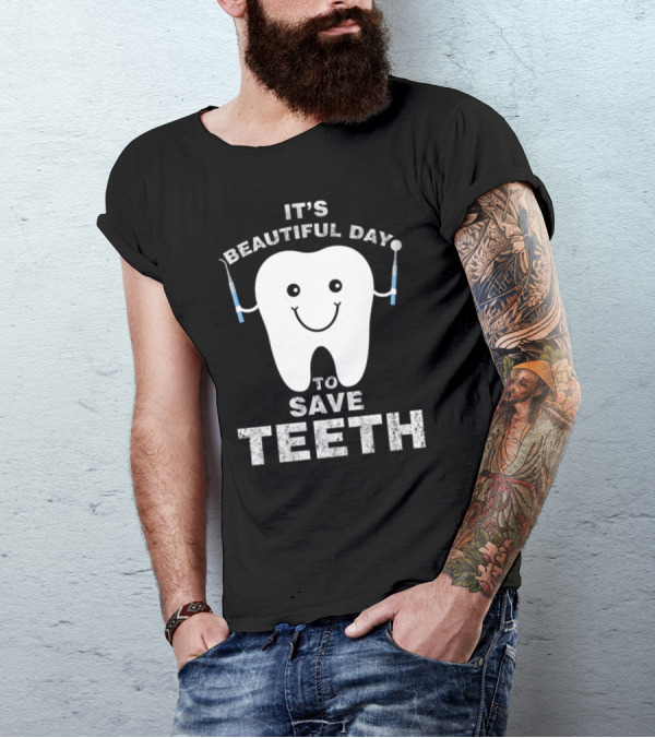 Funny Dentist It's A Beautiful Day To Save Teeth T-Shirt