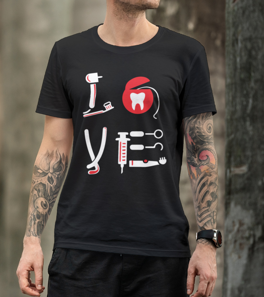 Funny Love Dental Tools And Tooth Icon With Dentist T-Shirt