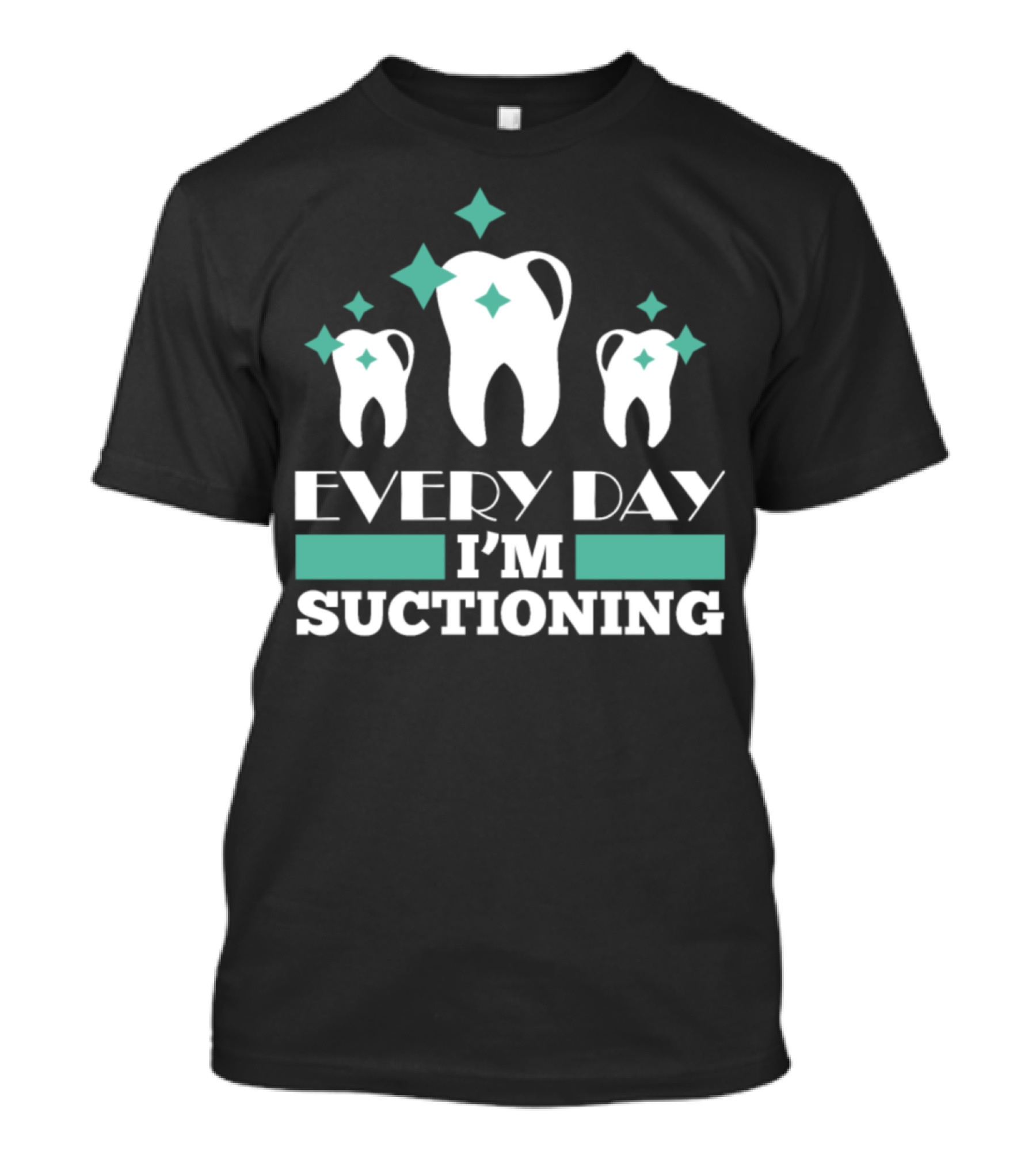 Every Day I'm Suctioning Dentist Mother Funny T-Shirt