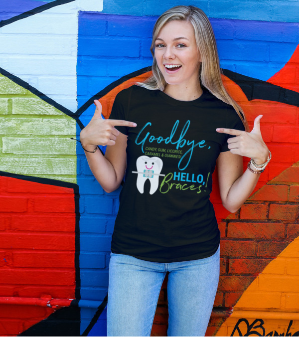 Goodbye Candy Gum Licorice Caramel And Gummies Hello Braces T-Shirt