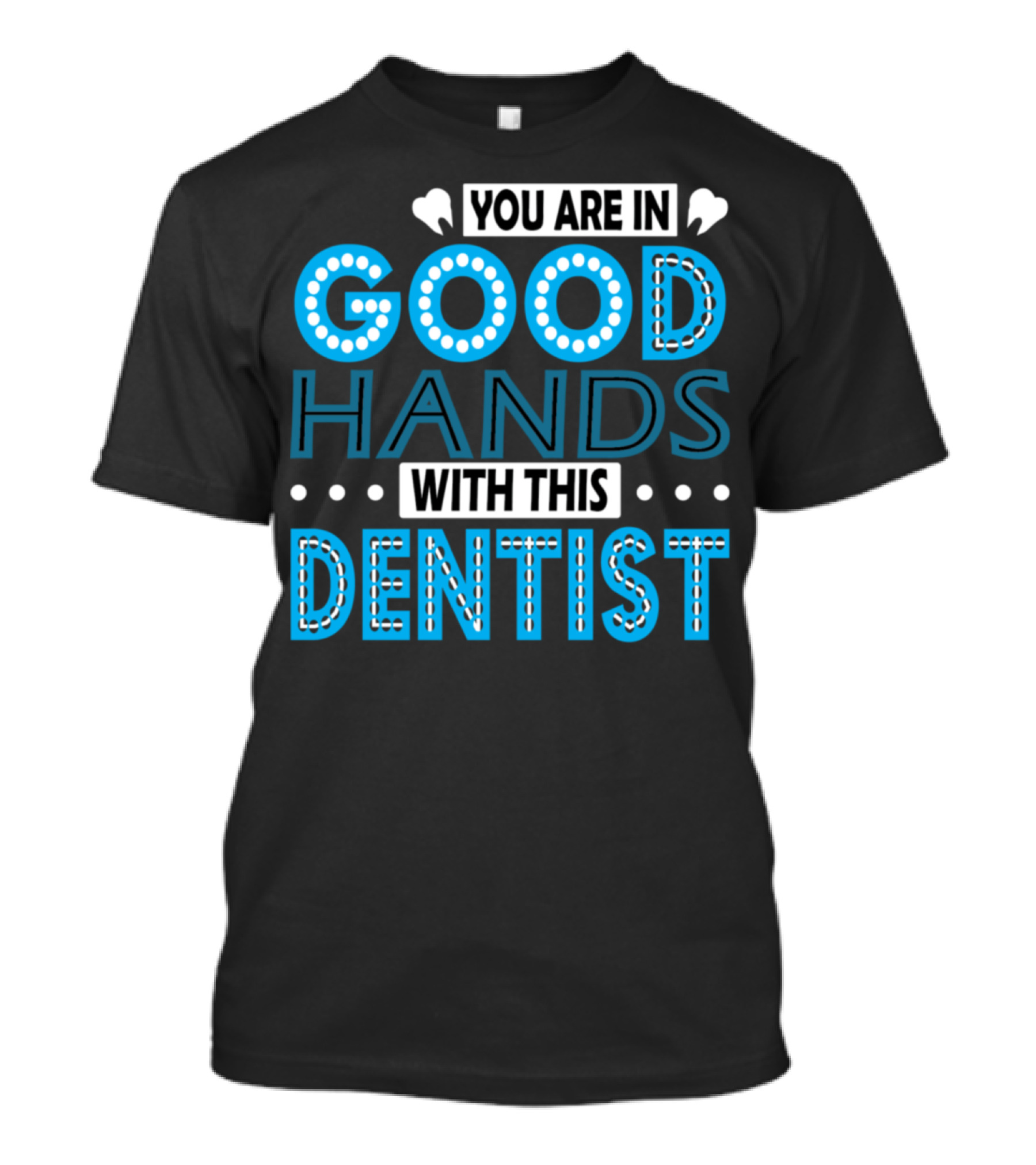 You Are In Good Hands With This Dentist T-Shirt