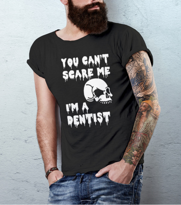 You Can't Scare Me I'm A Dentist Skull Halloween T-Shirt