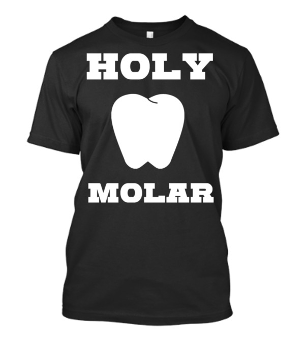 Holy Molar Dentist Humor Present T-Shirt