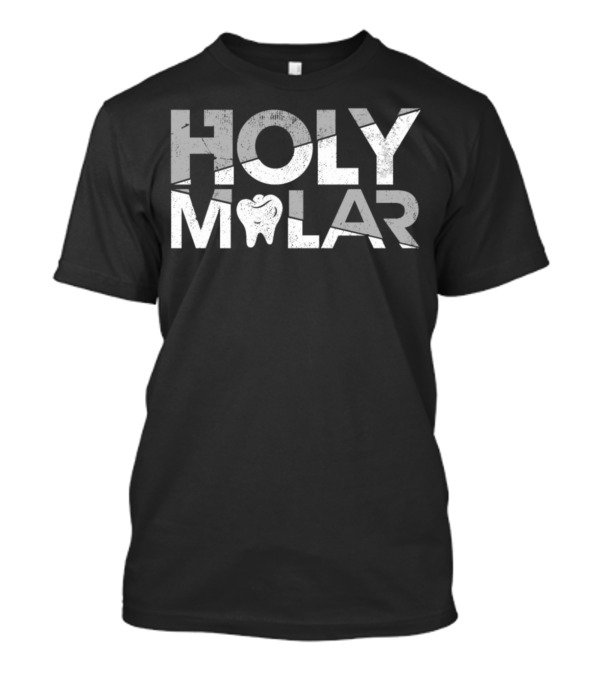 Holy Molar Dentist Quotes Puns Funny Sayings Tooth T-Shirt
