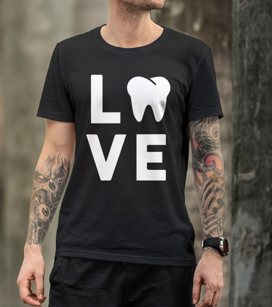 LOVE Tooth Dentist T-Shirt
