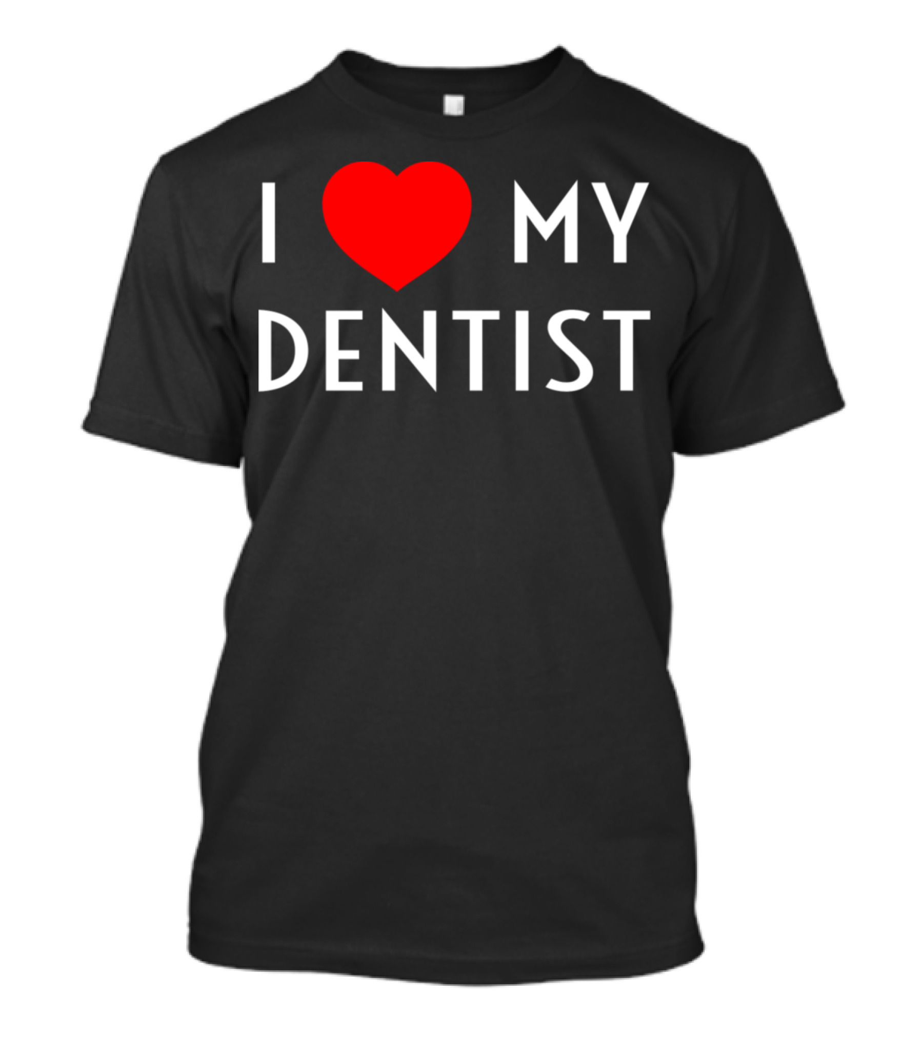 I Love My Dentist Heart My Dentist T-Shirt