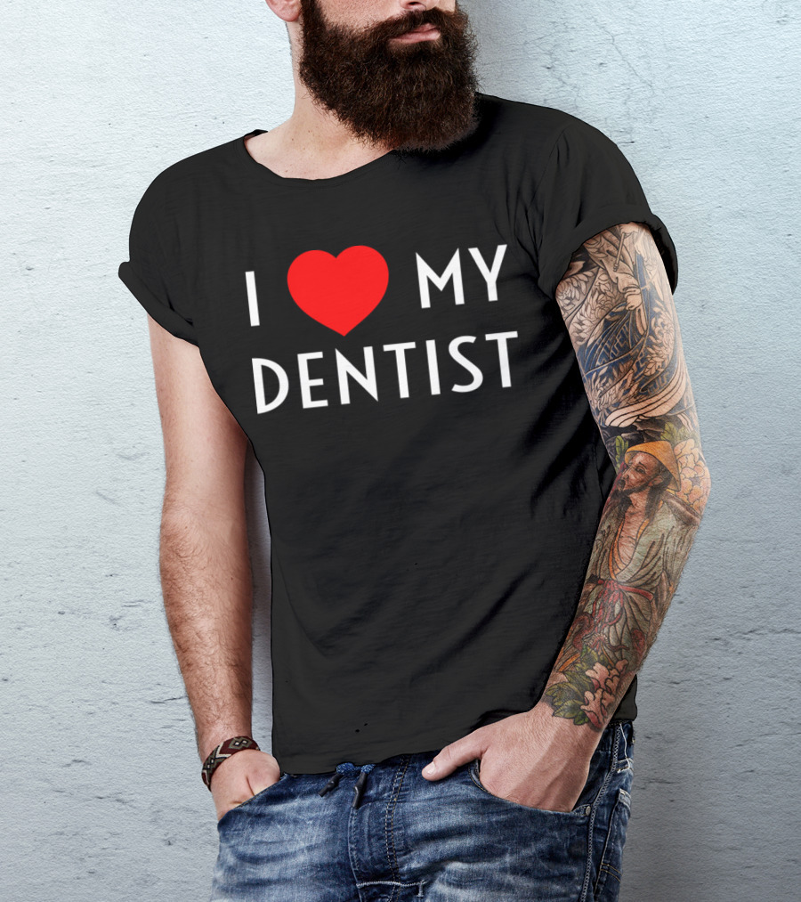 I Love My Dentist Heart My Dentist T-Shirt