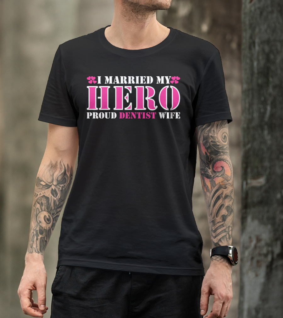 I Married My Hero Proud Dentist Wife T-Shirt