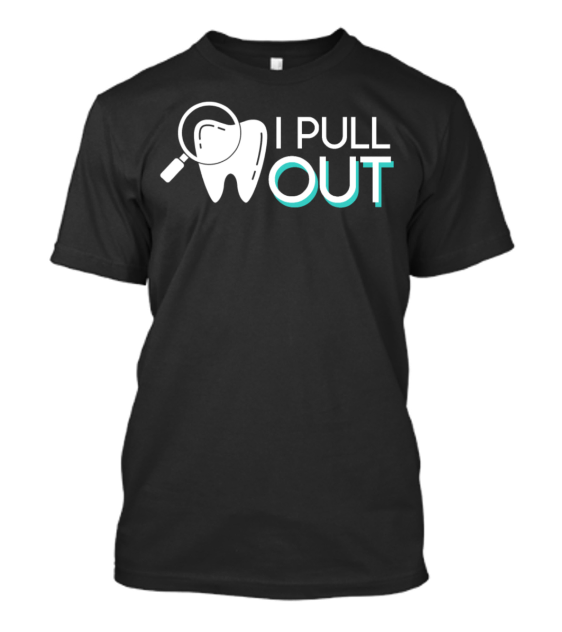 I Pull Out Awesome Dentist Pride Tooth Magnifying Glass T-Shirt