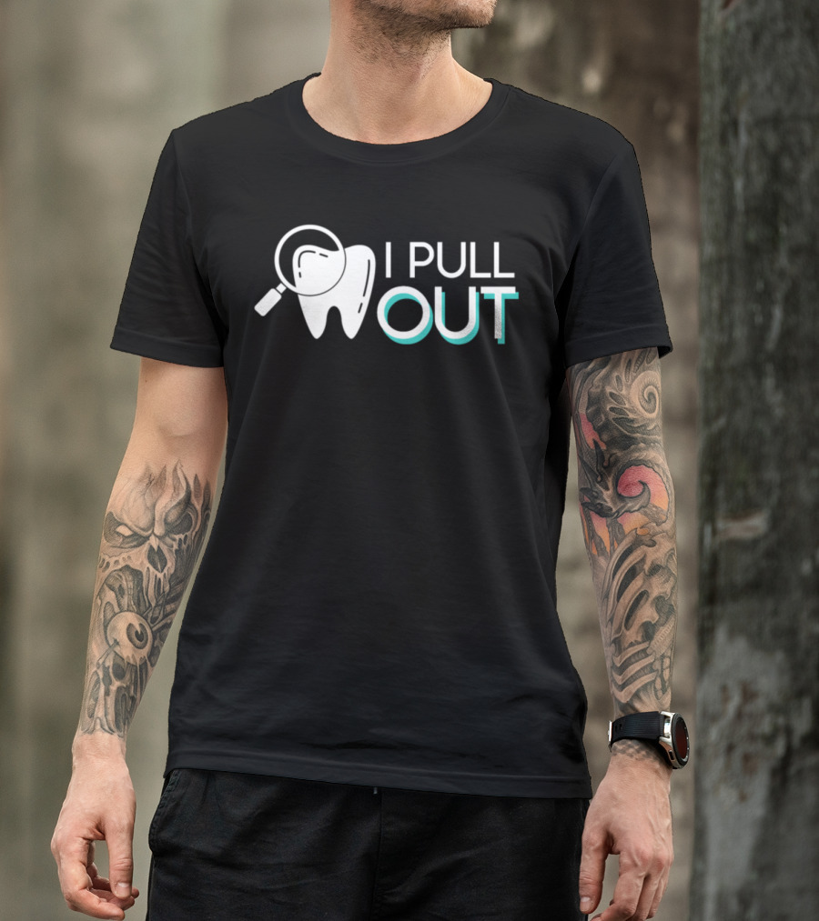 I Pull Out Awesome Dentist Pride Tooth Magnifying Glass T-Shirt