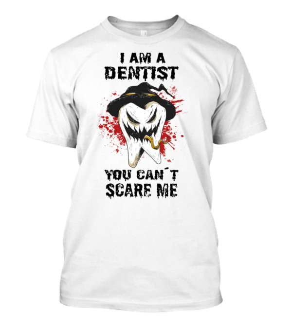 I Am A Dentist You Can’t Scare Me Tooth With A Hat And Creepy Smile T-Shirt