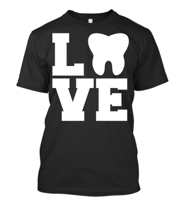 Love Tooth Dentist Dental Nurse Assistant T-Shirt