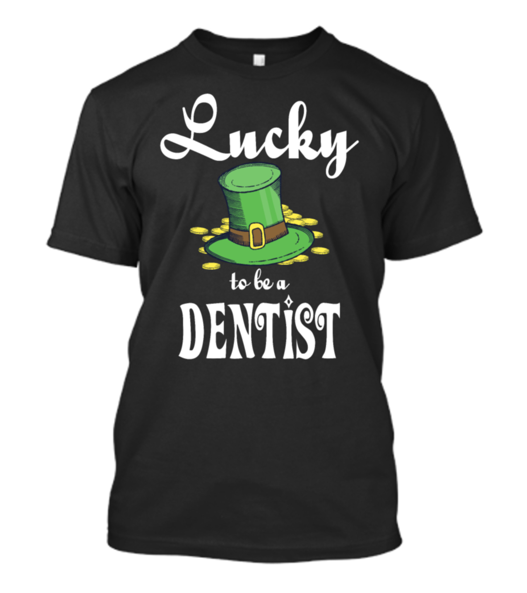 Lucky To Be A Dentist St. Patrick's Day Hat Coins T-Shirt