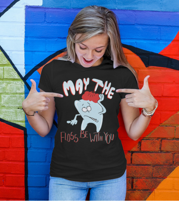 May The Floss Be With You Dentist Toothache Humor T-Shirt