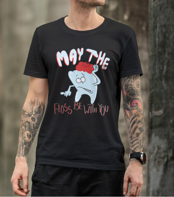 May The Floss Be With You Dentist Toothache Humor T-Shirt