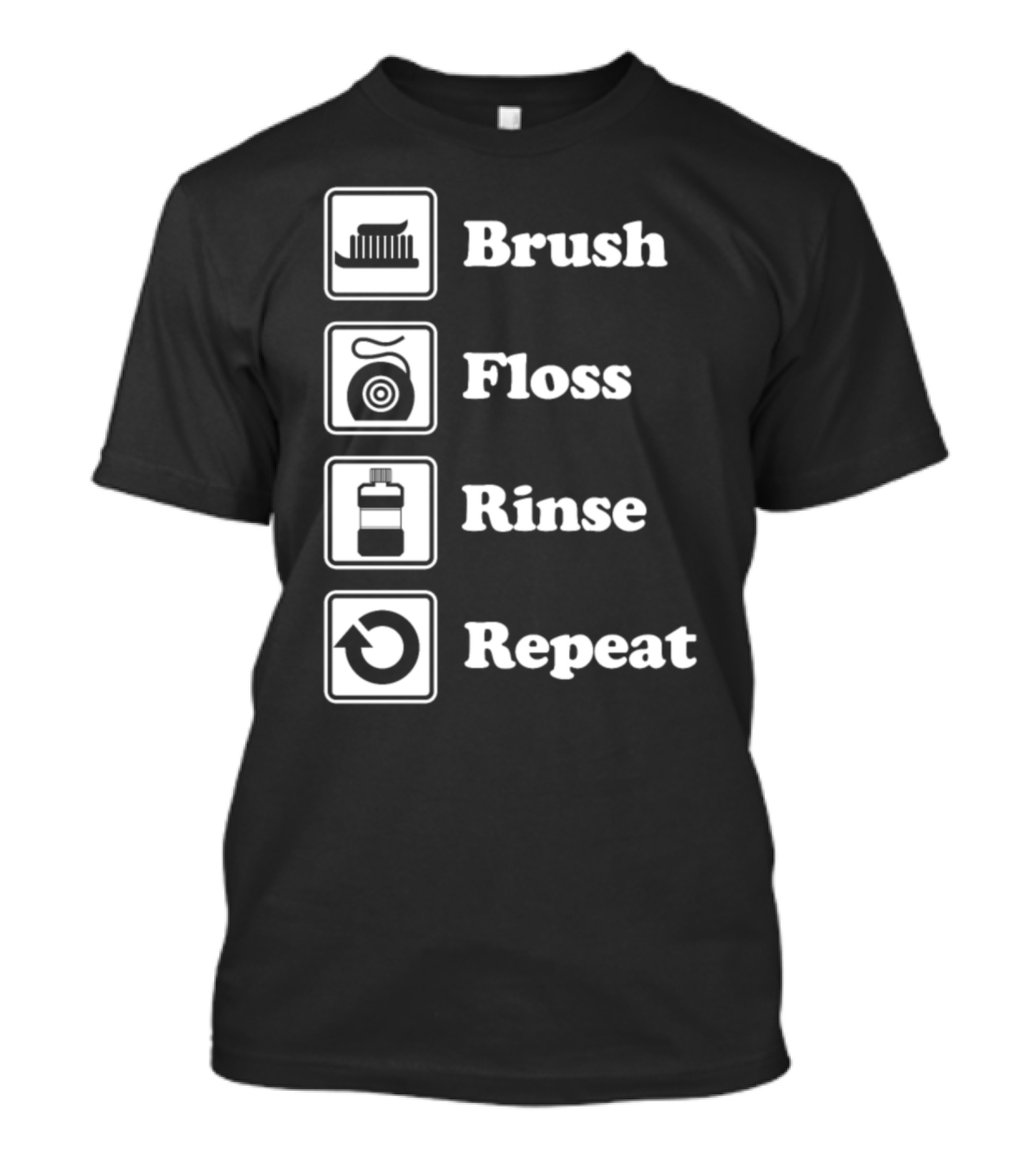 Brush Floss Rinse Repeat Pediatric Dentist Dentist Practices Dental T-Shirt