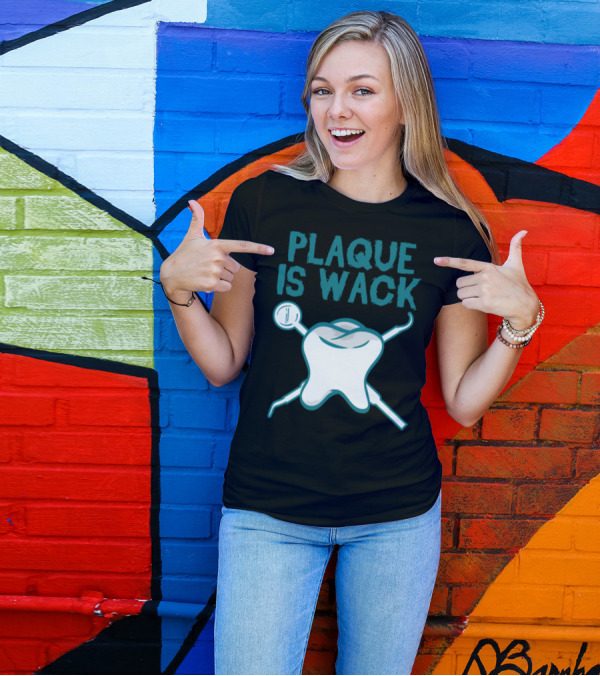 Plaque Is Wack Dental Hygiene Humor With Tooth And Tools T-Shirt