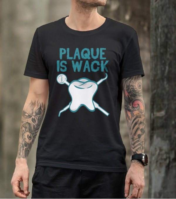 Plaque Is Wack Dental Hygiene Humor With Tooth And Tools T-Shirt