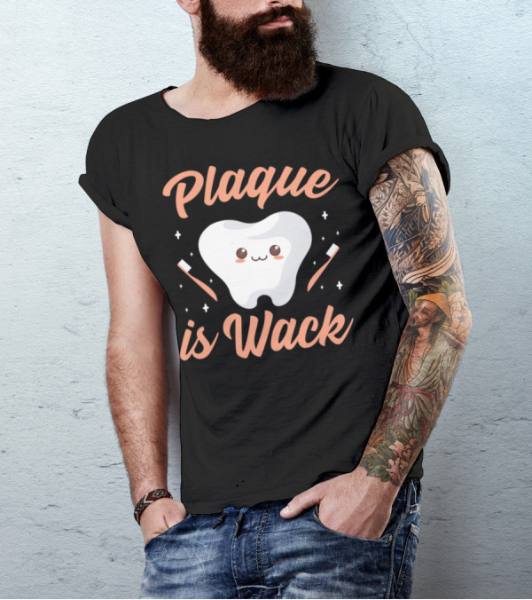 Plaque Is Wack Funny Dentist Dental Hygienist Toothbrush Tooth Cute Kawaii T-Shirt