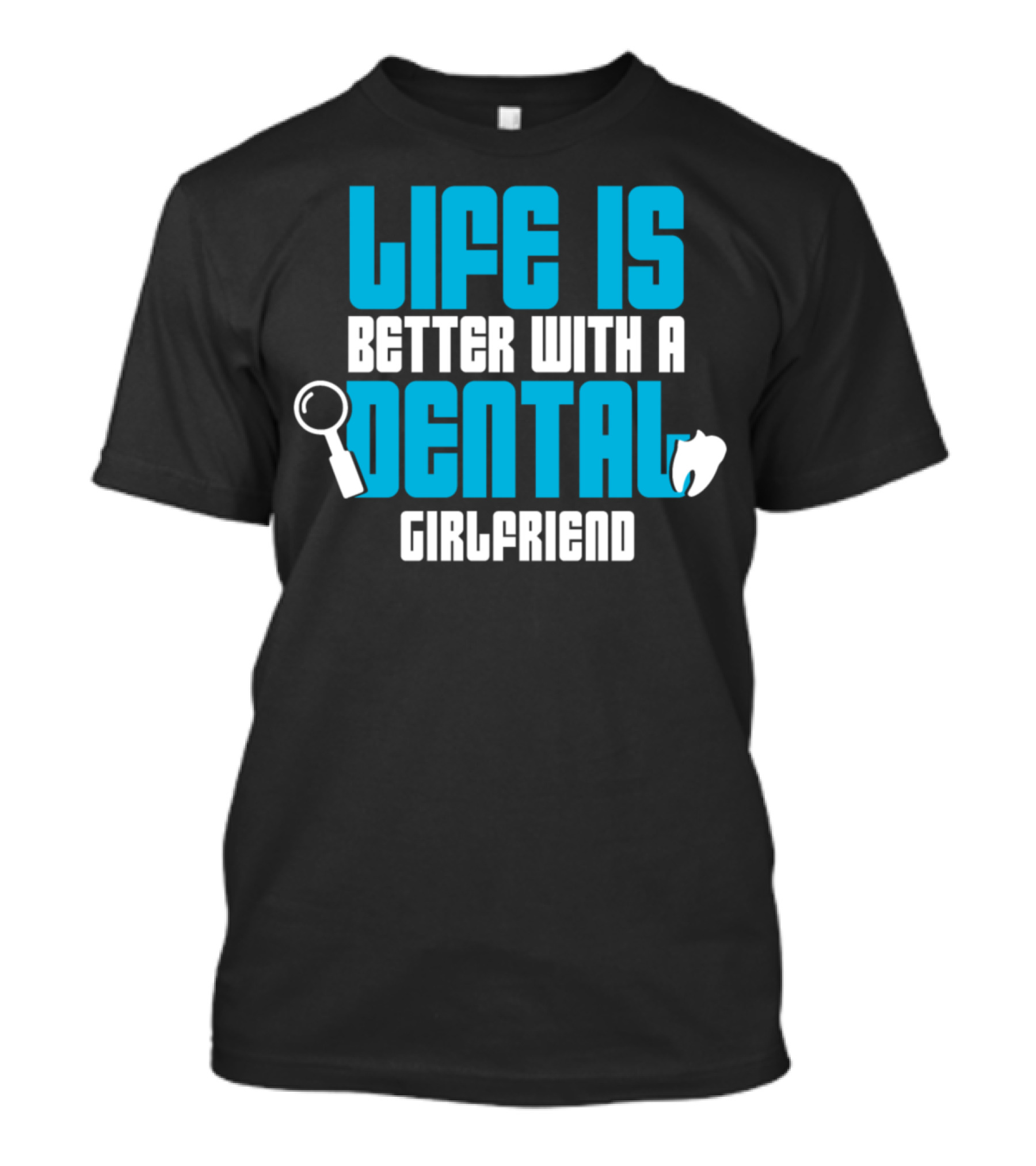 Life Is Better With A Dental Girlfriend Toothbrush Boyfriend T-Shirt