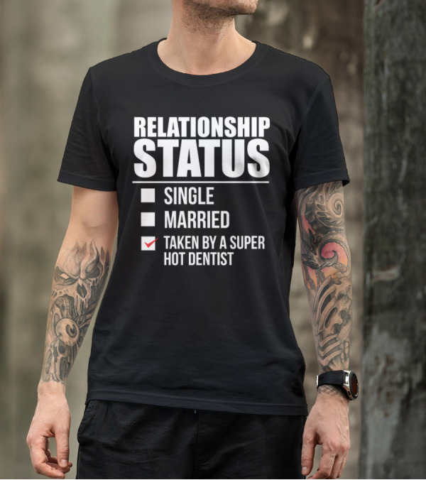 Relationship Status Taken By A Super Hot Dentist T-Shirt