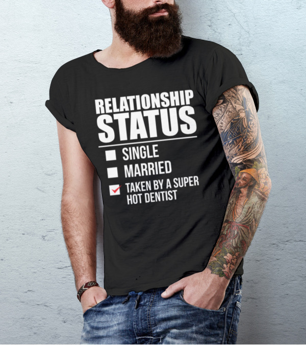 Relationship Status Taken By A Super Hot Dentist T-Shirt