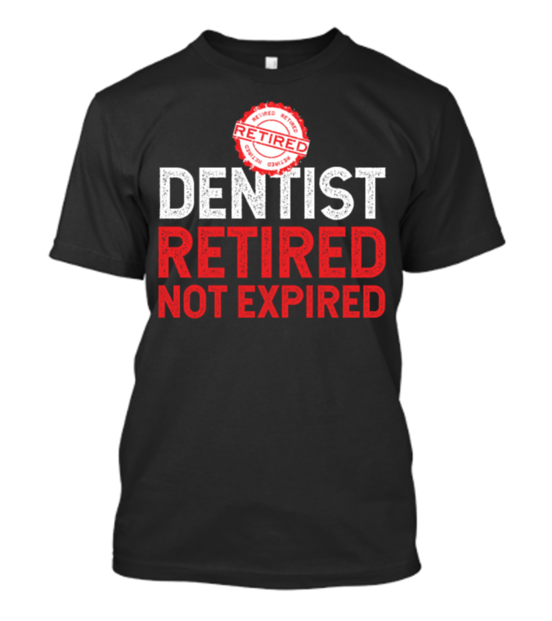 Retired Dentist Retired Stamp Not Expired T-Shirt