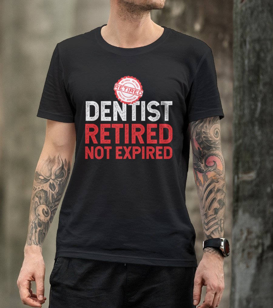 Retired Dentist Retired Stamp Not Expired T-Shirt