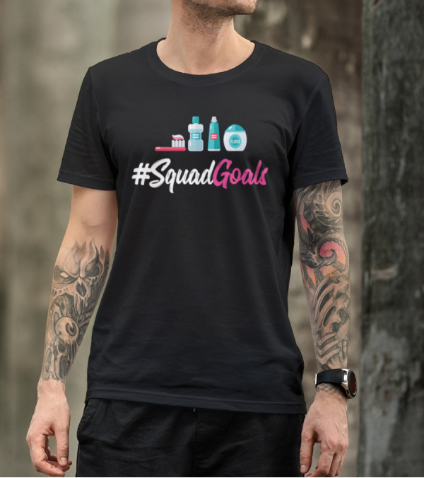 SquadGoals Toothbrush Mouthwash Toothpaste Floss T-Shirt