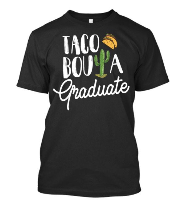 Taco Bout A Graduate Cactus And Taco Cinco De Mayo Graduation T-Shirt
